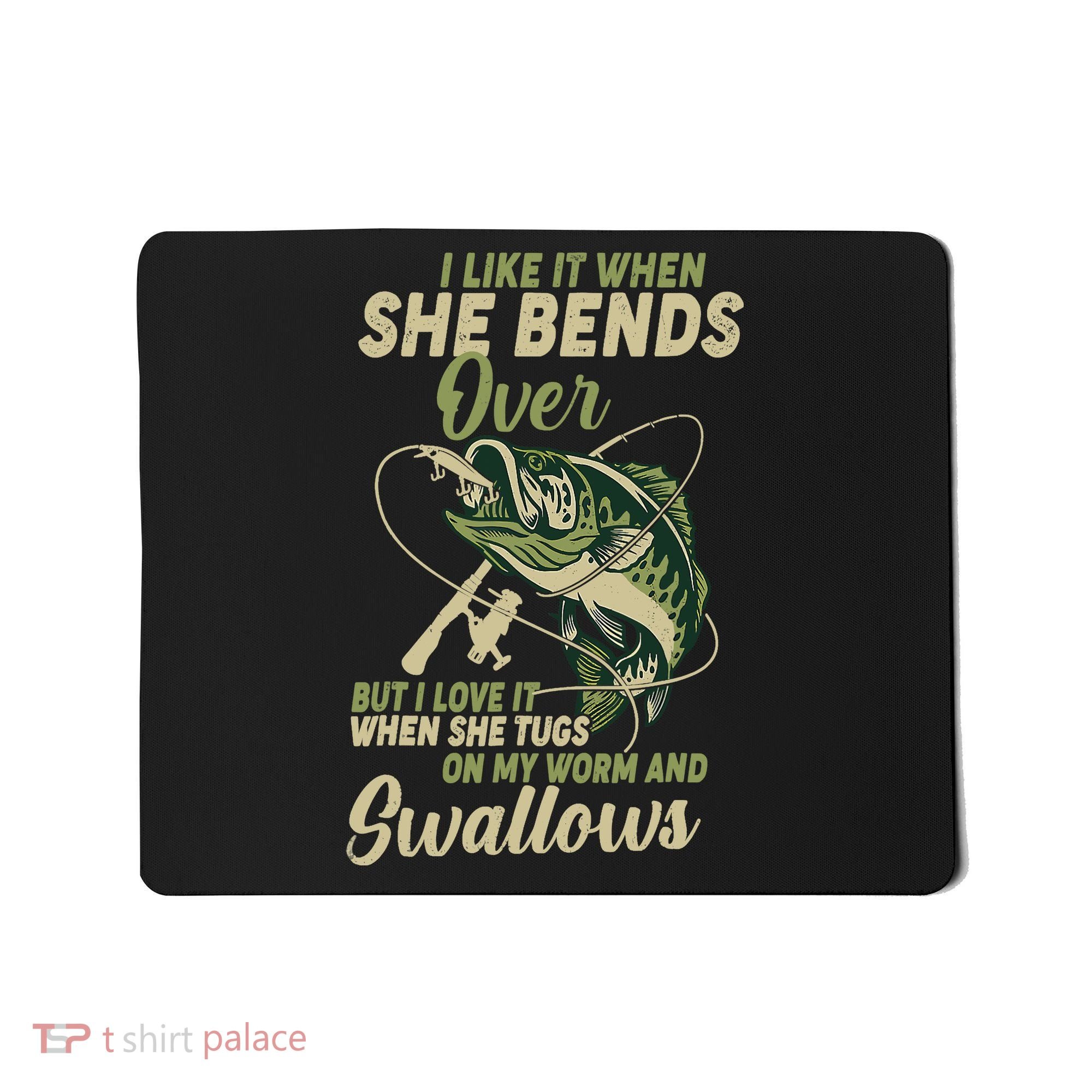 I Like It When She Bends Over Fishing Gifts Father's Day Mousepad