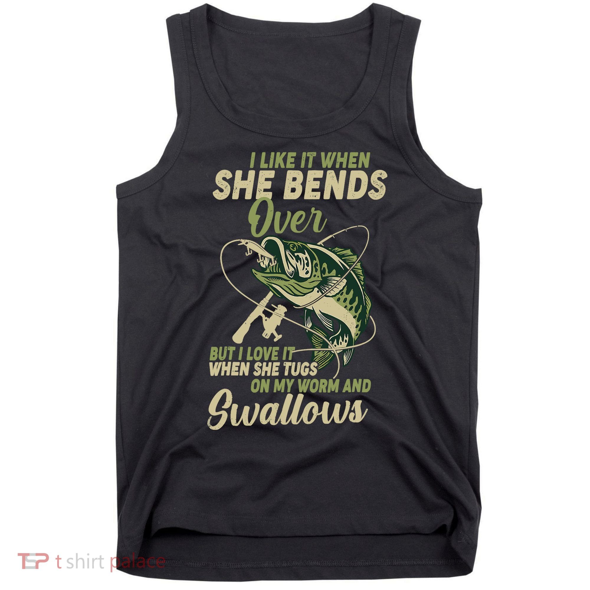 I Like It When She Bends Over Fishing Gifts Father's Day Tank Top