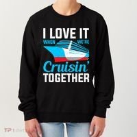 I Love It When Were Cruisin Together Boating Cruise Trip Funny Gift Women's Sweatshirt thumb 0