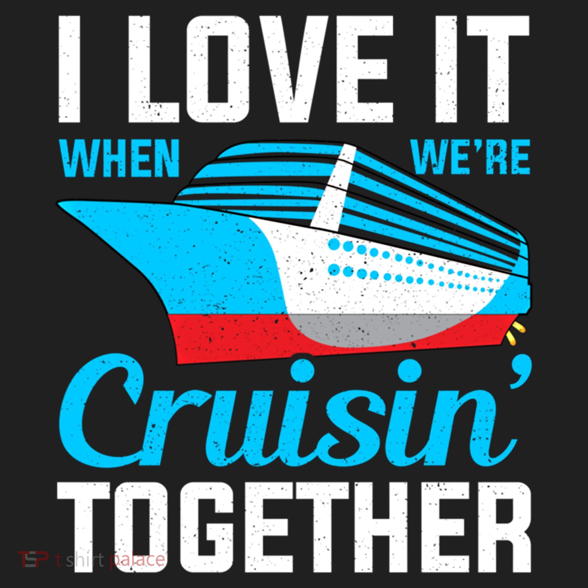 I Love It When Were Cruisin Together Boating Cruise Trip Funny Gift Hat
