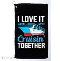 I Love It When Were Cruisin Together Boating Cruise Trip Funny Gift Golf Towel thumb 0