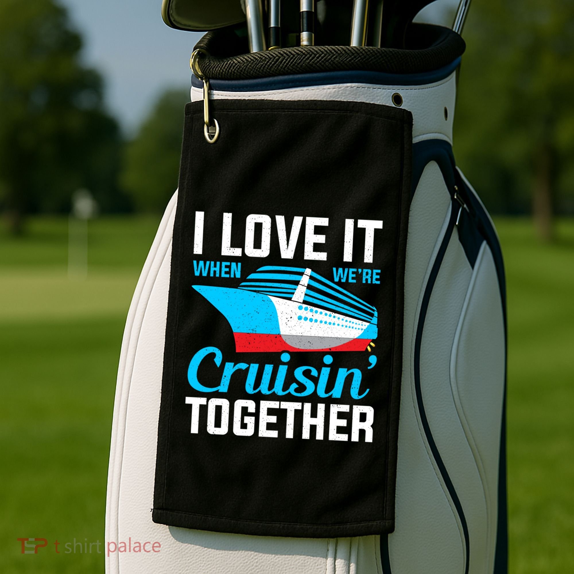 I Love It When Were Cruisin Together Boating Cruise Trip Funny Gift Golf Towel