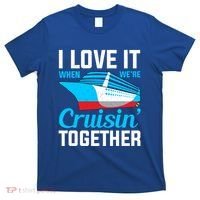 I Love It When Were Cruisin Together Boating Cruise Trip Funny Gift T-Shirt thumb 0