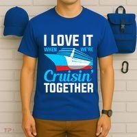 I Love It When Were Cruisin Together Boating Cruise Trip Funny Gift T-Shirt thumb 6