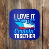 I Love It When Were Cruisin Together Boating Cruise Trip Funny Gift Coaster thumb 0