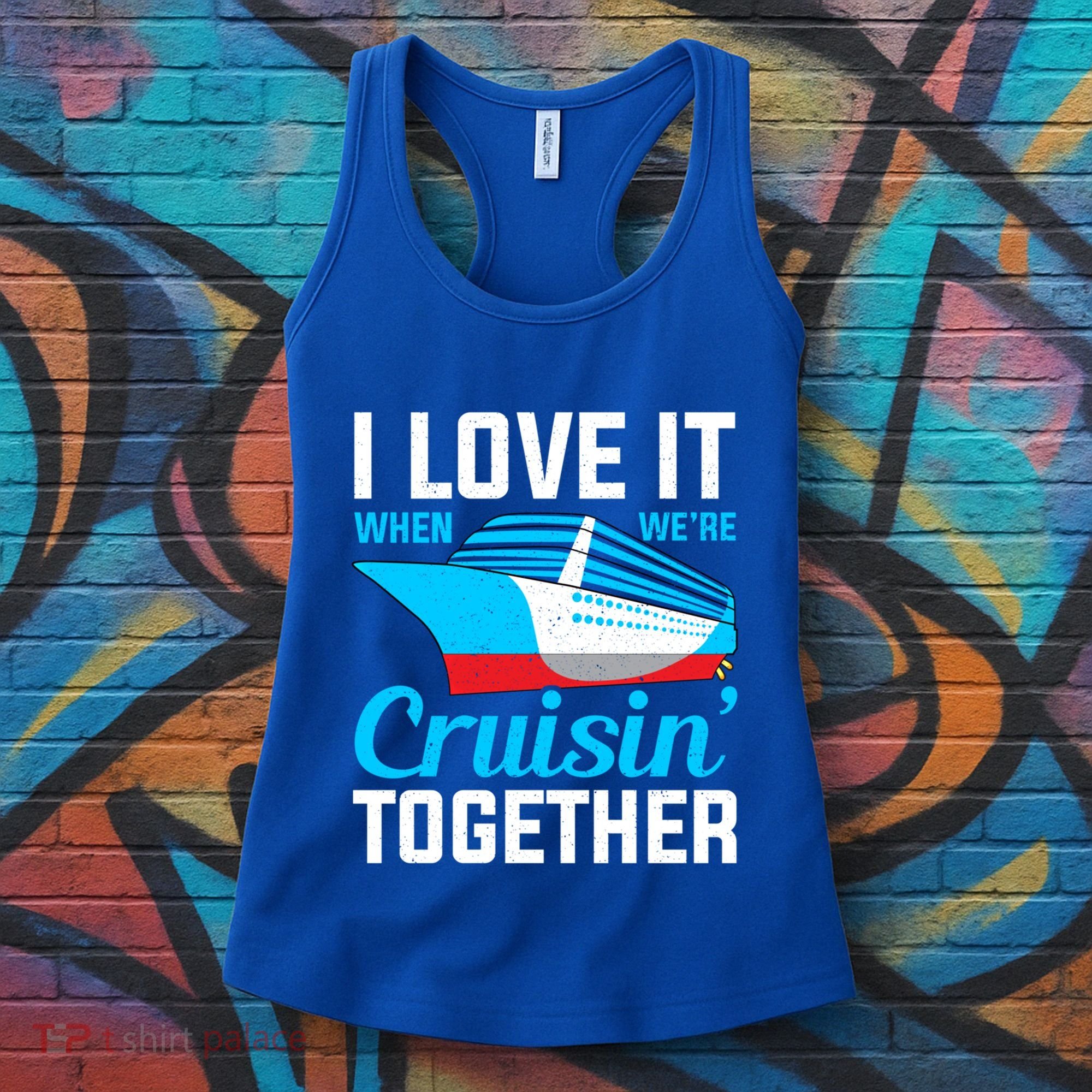 I Love It When Were Cruisin Together Boating Cruise Trip Funny Gift Women's Tank Top