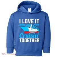 I Love It When Were Cruisin Together Boating Cruise Trip Funny Gift Toddler Hoodie thumb 0
