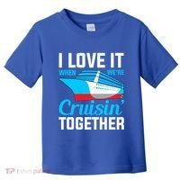I Love It When Were Cruisin Together Boating Cruise Trip Funny Gift Toddler T-Shirt thumb 0