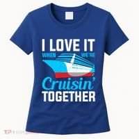 I Love It When Were Cruisin Together Boating Cruise Trip Funny Gift Women's T-Shirt thumb 0