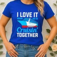 I Love It When Were Cruisin Together Boating Cruise Trip Funny Gift Women's T-Shirt thumb 2
