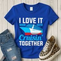 I Love It When Were Cruisin Together Boating Cruise Trip Funny Gift Women's T-Shirt thumb 3