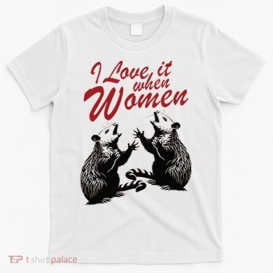I Love It When Women T-Shirt