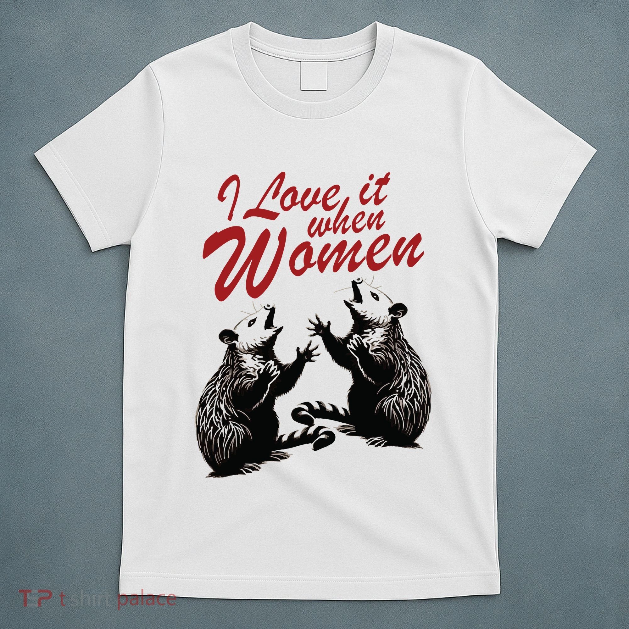 I Love It When Women T-Shirt