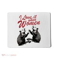 I Love It When Women Mousepad thumb 0