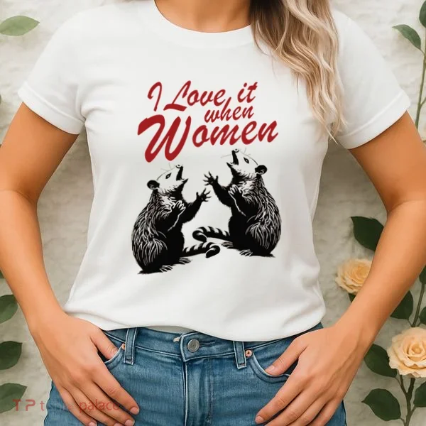 I Love It When Women Women's T-Shirt