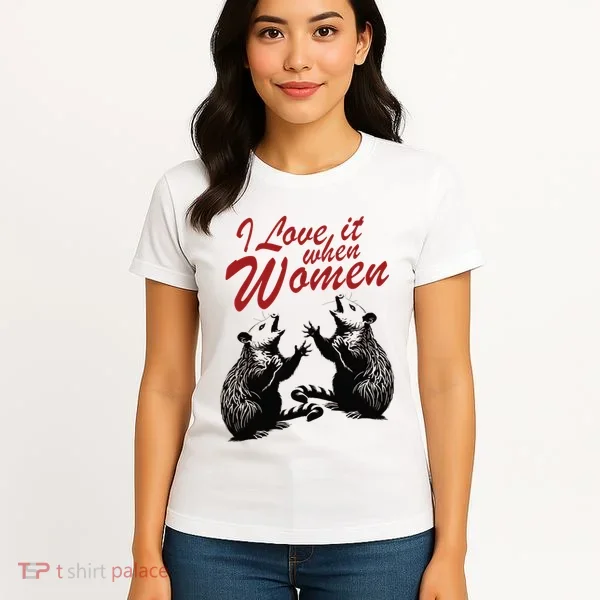 I Love It When Women Women's T-Shirt