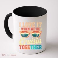 I Love It When Were Cruisin Together Boating Cruise Trip Gift Coffee Mug thumb 0