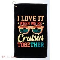 I Love It When Were Cruisin Together Boating Cruise Trip Gift Golf Towel thumb 0