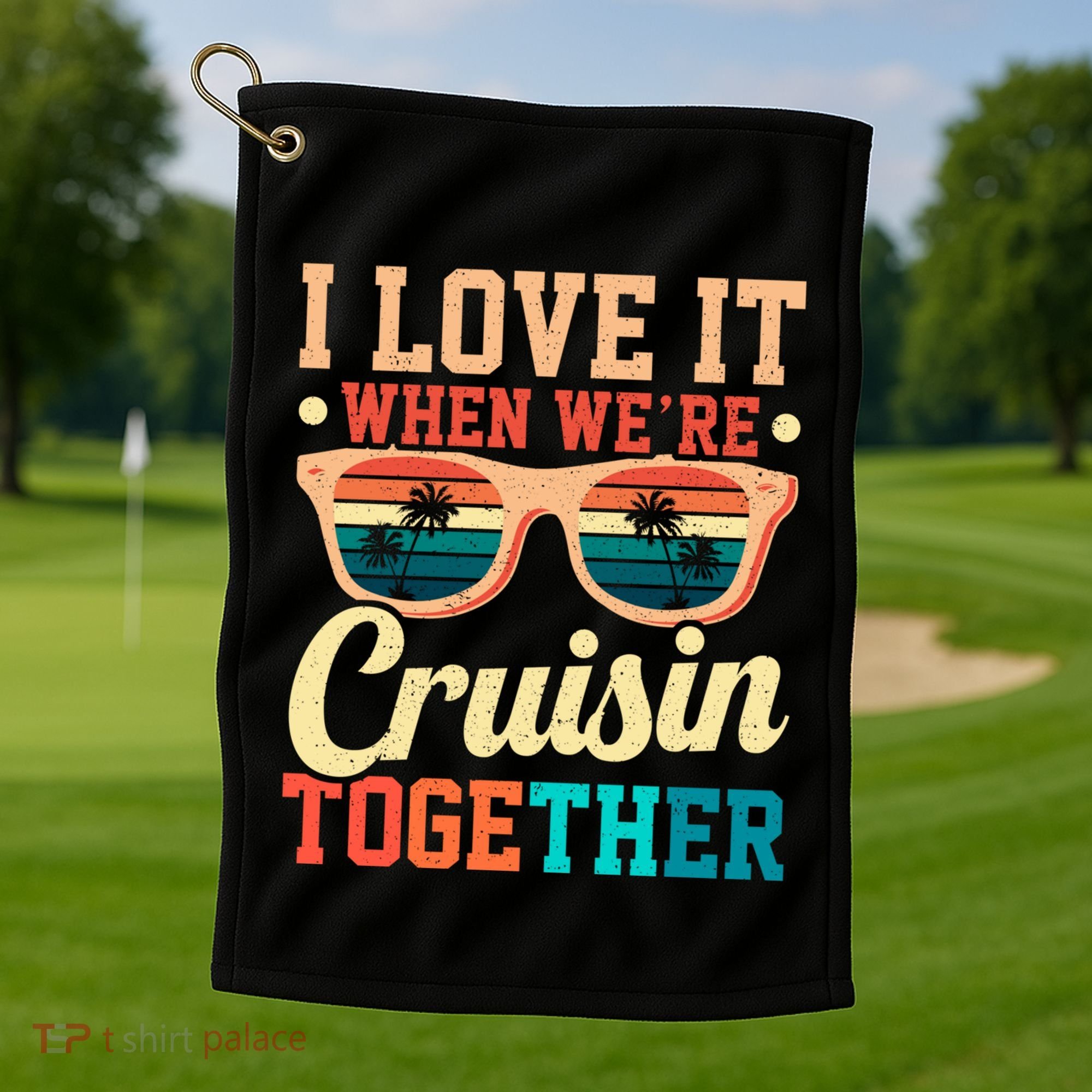 I Love It When Were Cruisin Together Boating Cruise Trip Gift Golf Towel