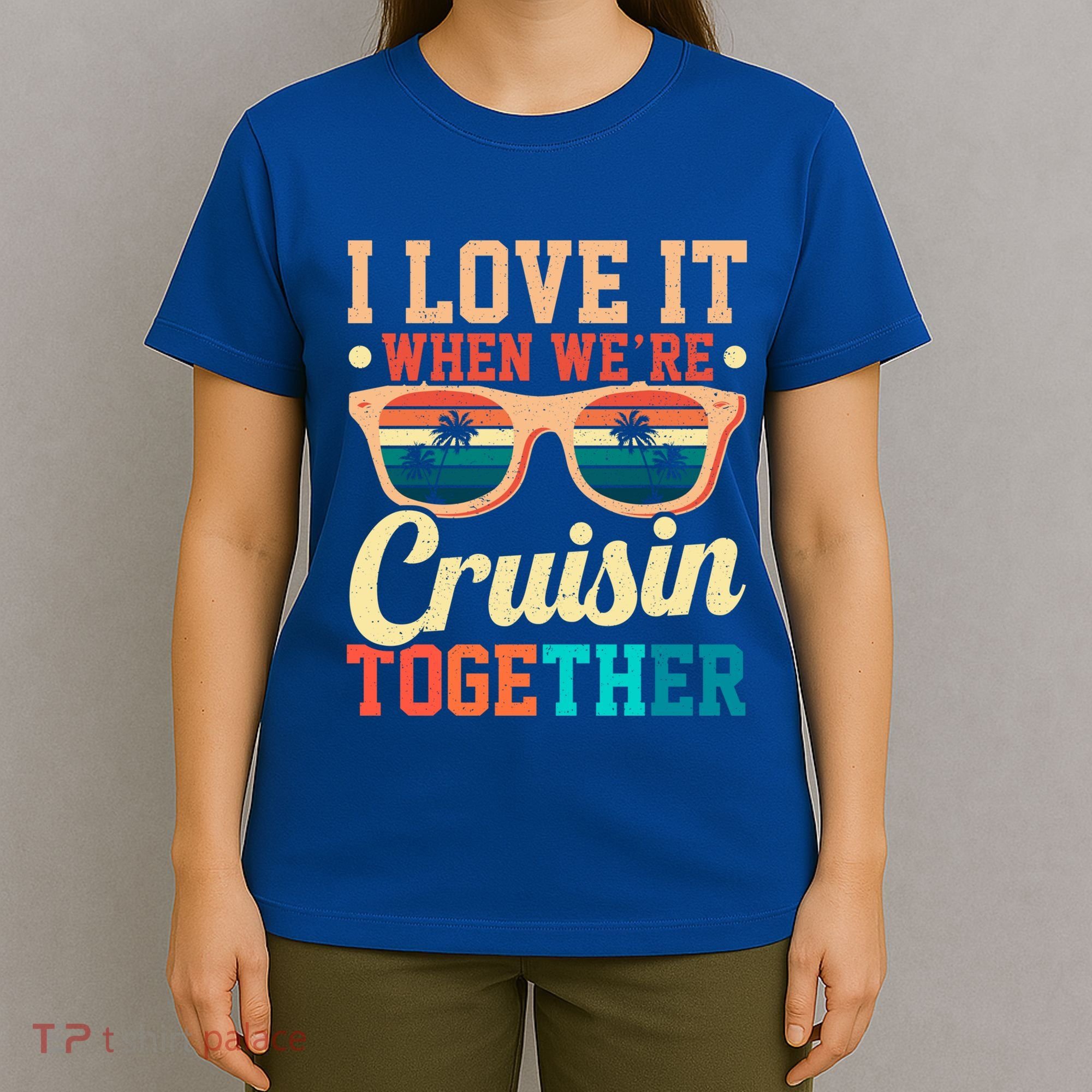 I Love It When Were Cruisin Together Boating Cruise Trip Gift T-Shirt