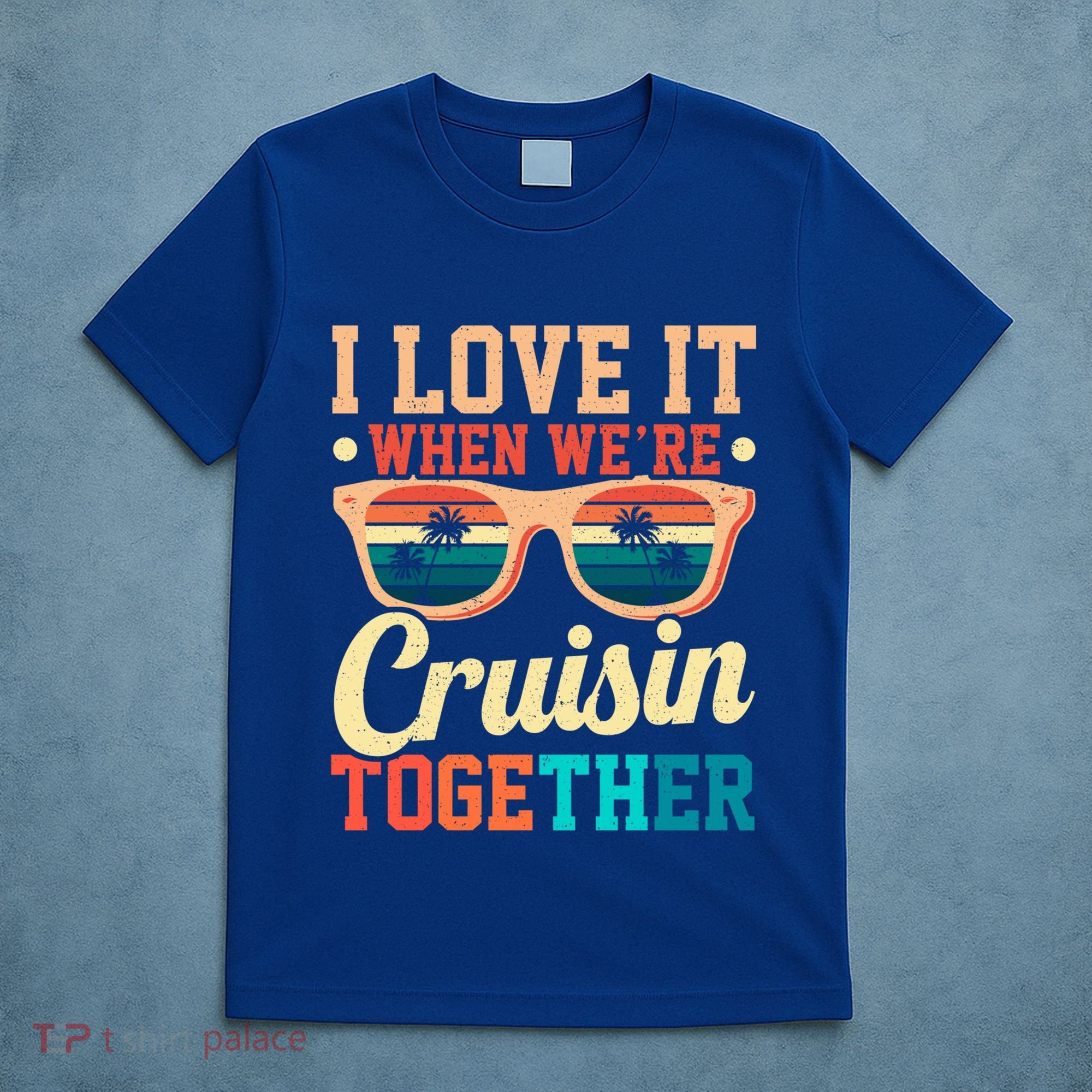 I Love It When Were Cruisin Together Boating Cruise Trip Gift T-Shirt