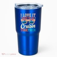 I Love It When Were Cruisin Together Boating Cruise Trip Gift Tumbler thumb 0