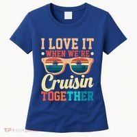 I Love It When Were Cruisin Together Boating Cruise Trip Gift Women's T-Shirt thumb 0
