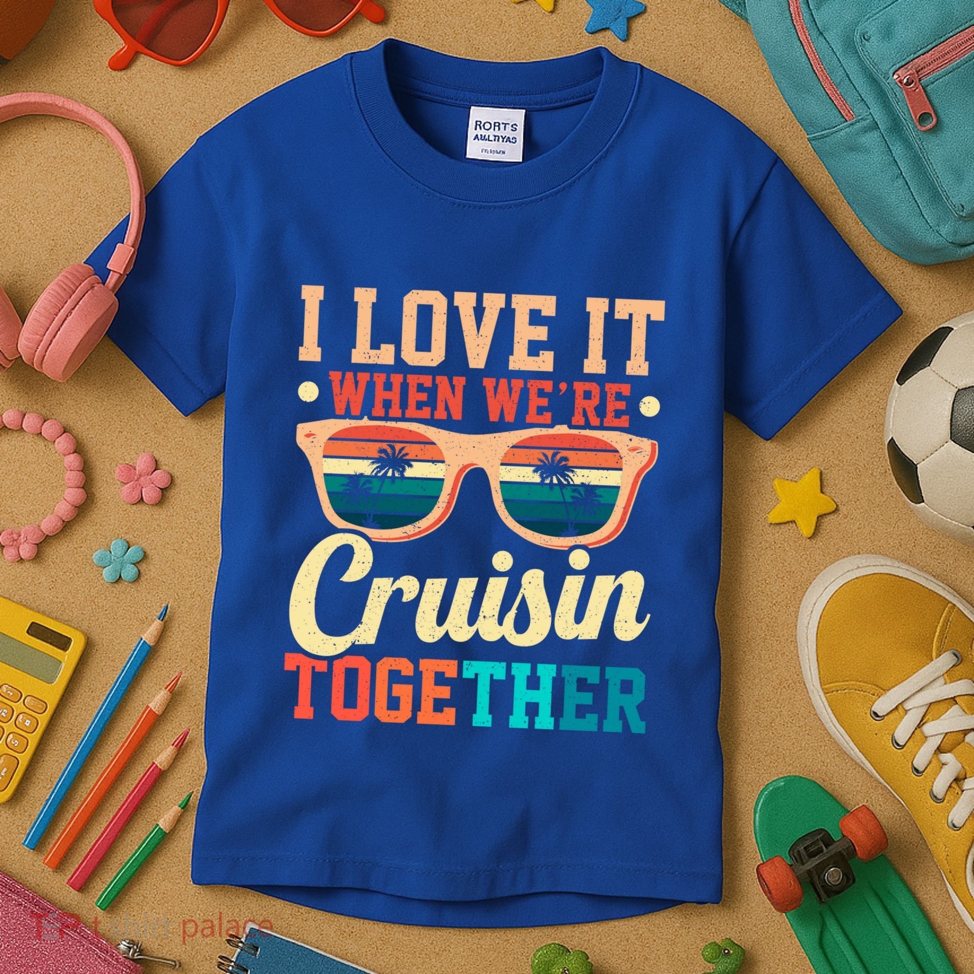 I Love It When Were Cruisin Together Boating Cruise Trip Gift Kids T-Shirt