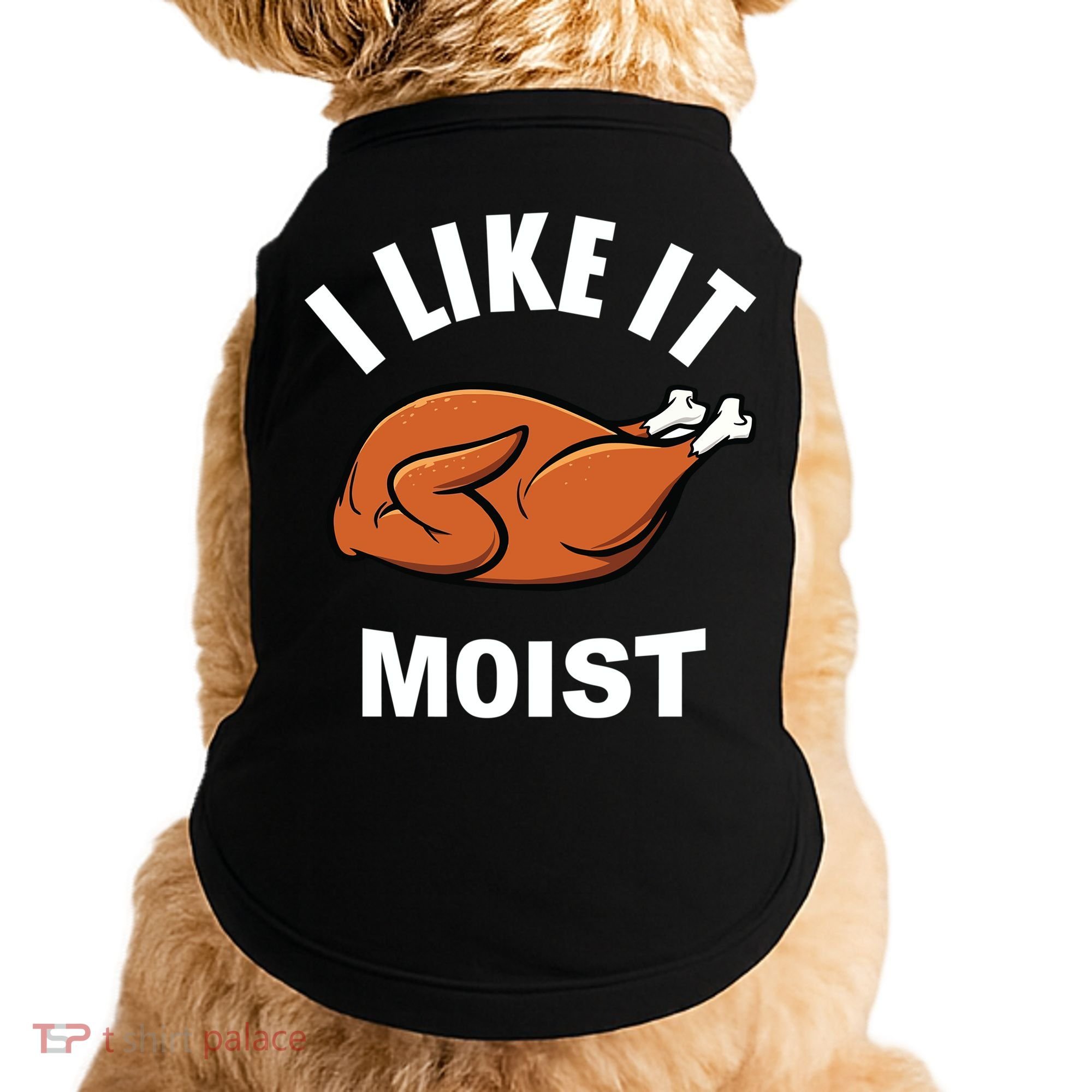I Like It Moist Funny Thanksgiving Top Great Gift Doggie Tank