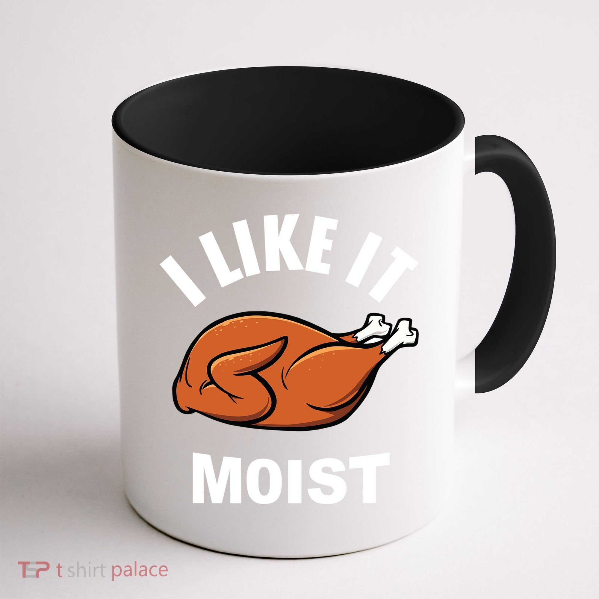 I Like It Moist Funny Thanksgiving Top Great Gift Coffee Mug