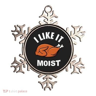 I Like It Moist Funny Thanksgiving Top Great Gift Ornament
