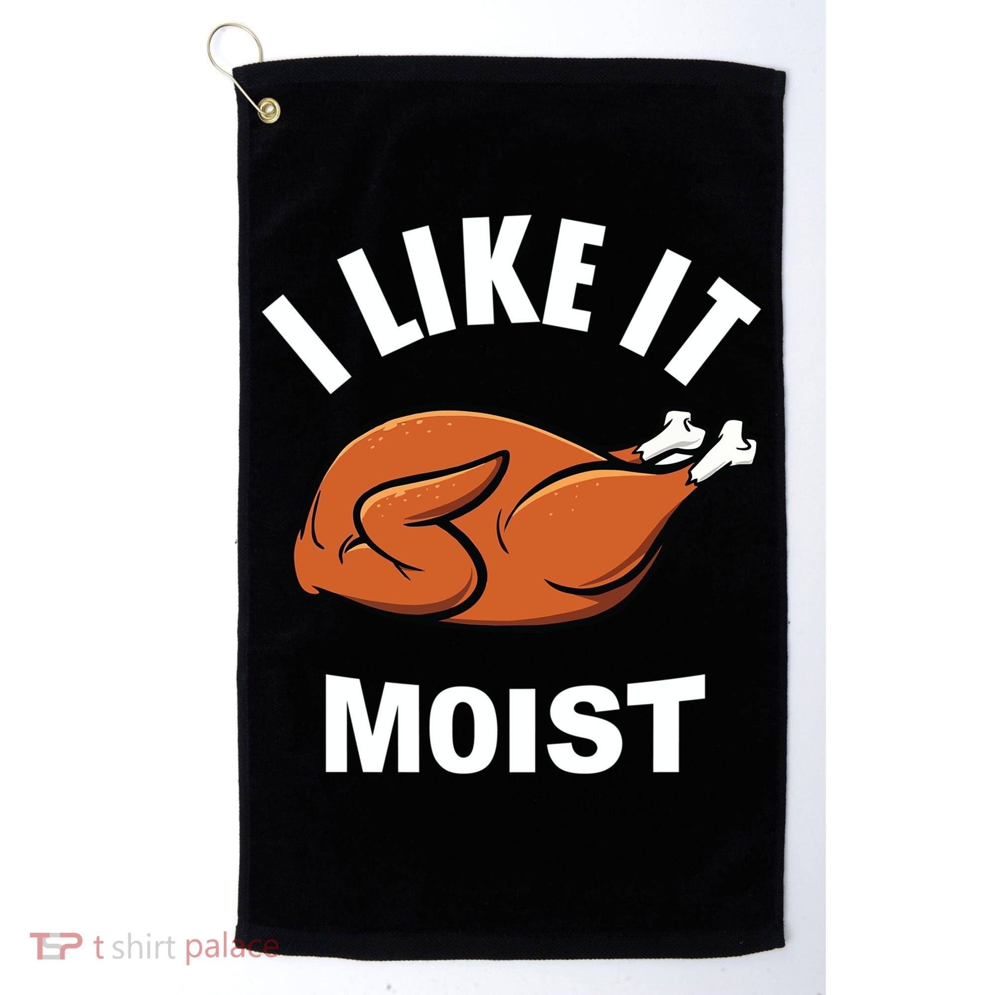 I Like It Moist Funny Thanksgiving Top Great Gift Golf Towel