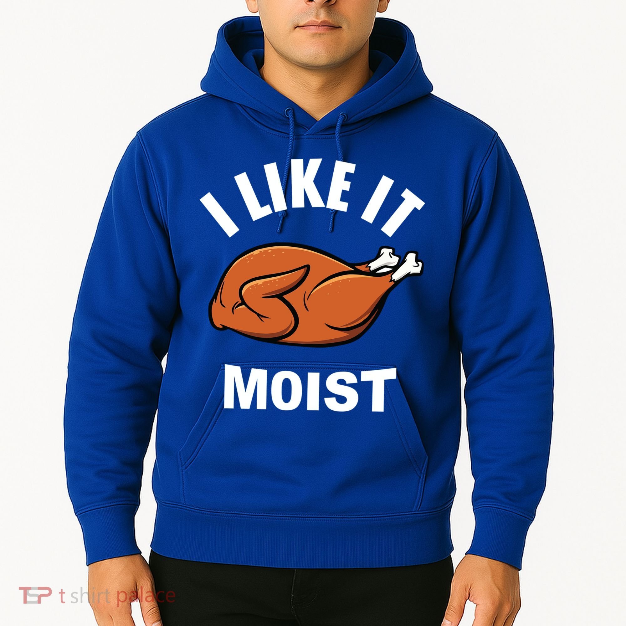 I Like It Moist Funny Thanksgiving Top Great Gift Hoodie