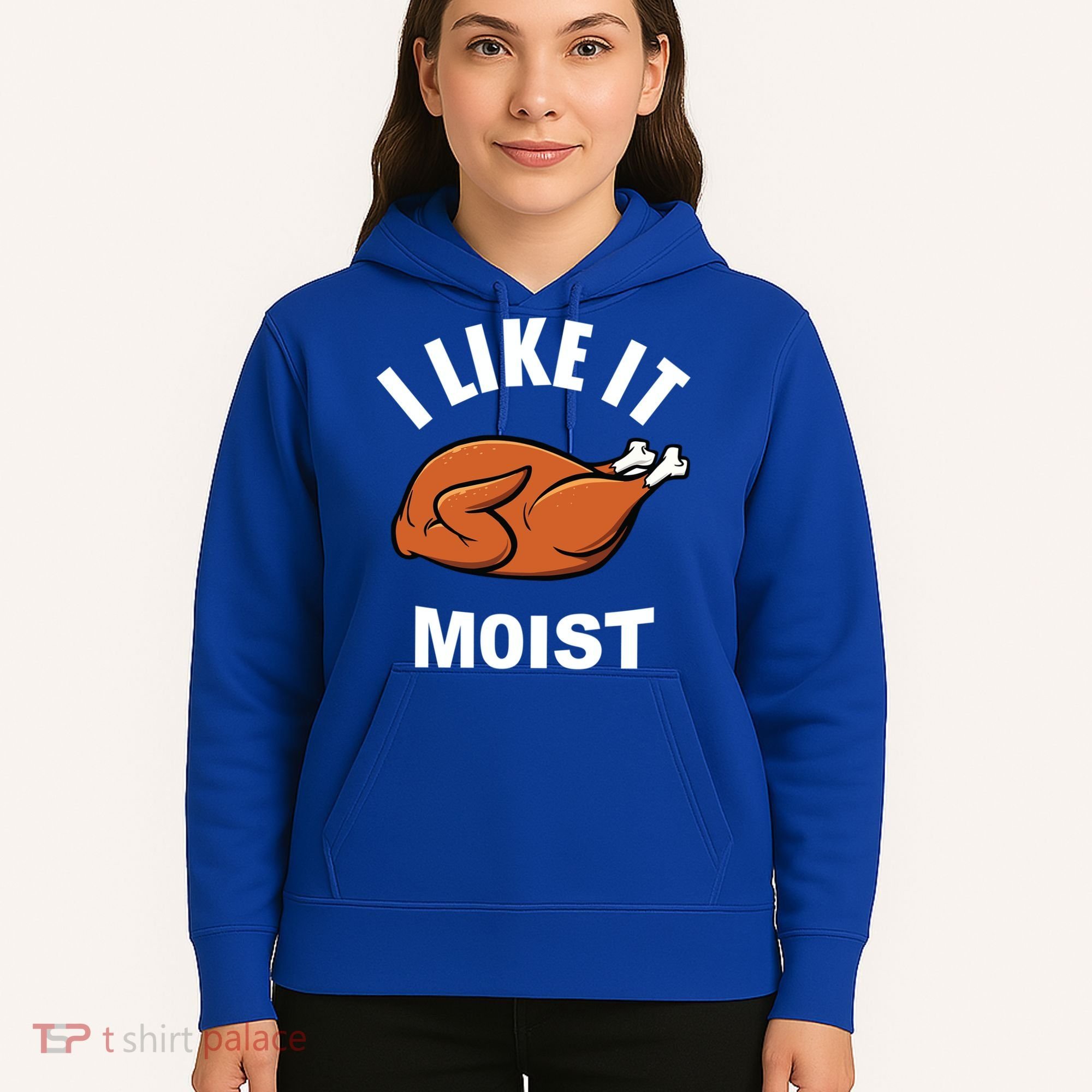 I Like It Moist Funny Thanksgiving Top Great Gift Hoodie