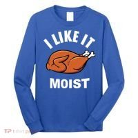 I Like It Moist Funny Thanksgiving Top Great Gift Long Sleeve Shirt thumb 0