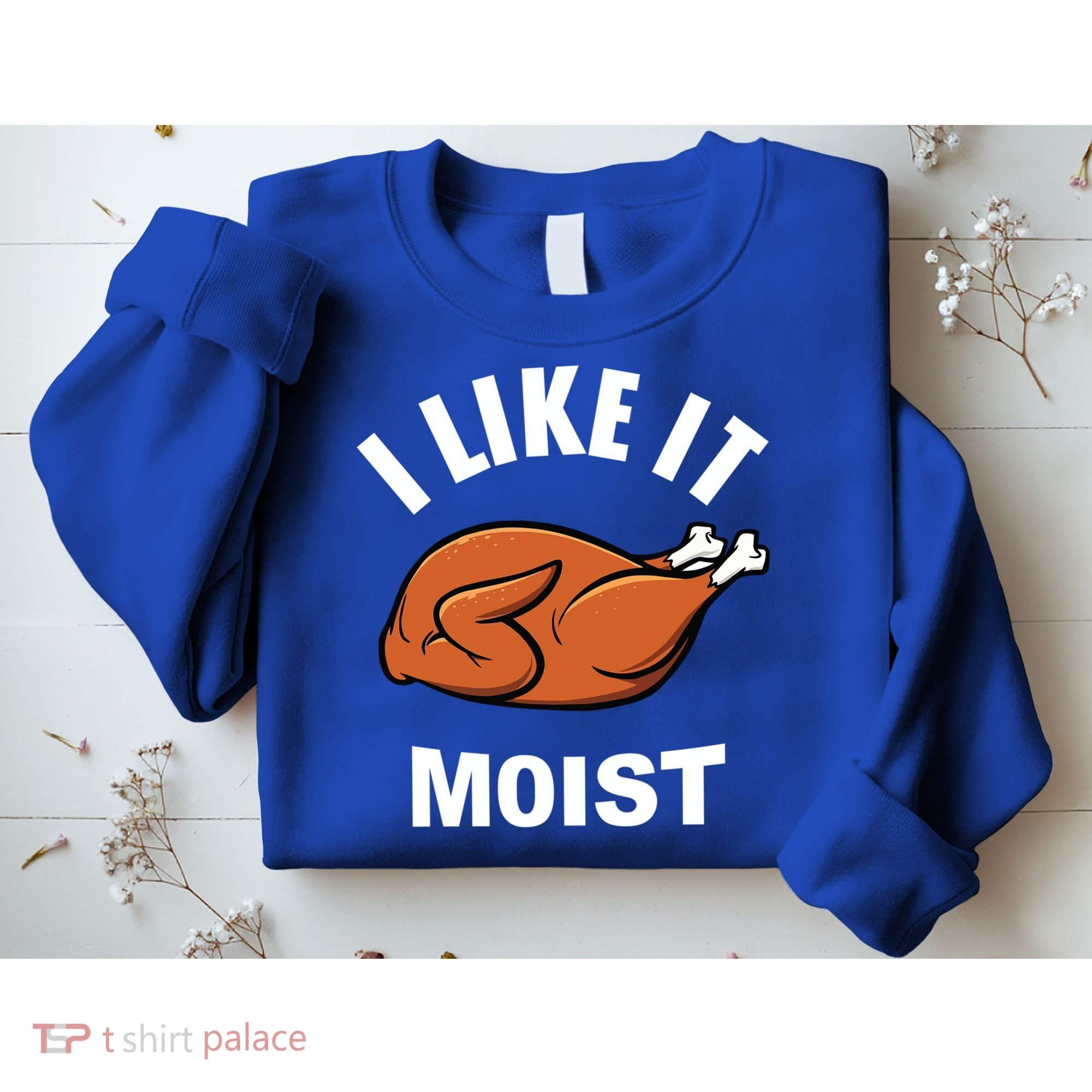 I Like It Moist Funny Thanksgiving Top Great Gift Sweatshirt