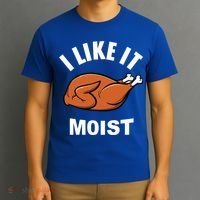 I Like It Moist Funny Thanksgiving Top Great Gift T-Shirt thumb 3