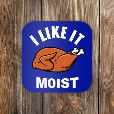 I Like It Moist Funny Thanksgiving Top Great Gift Coaster