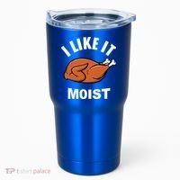 I Like It Moist Funny Thanksgiving Top Great Gift Tumbler thumb 0