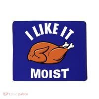 I Like It Moist Funny Thanksgiving Top Great Gift Mousepad thumb 0