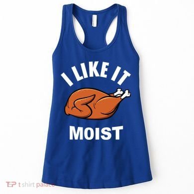 I Like It Moist Funny Thanksgiving Top Great Gift Women's Tank Top