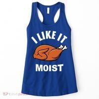 I Like It Moist Funny Thanksgiving Top Great Gift Women's Tank Top thumb 0