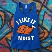 I Like It Moist Funny Thanksgiving Top Great Gift Women's Tank Top thumb 3
