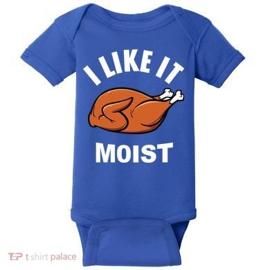 I Like It Moist Funny Thanksgiving Top Great Gift Baby Bodysuit