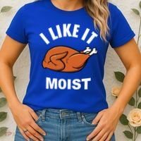 I Like It Moist Funny Thanksgiving Top Great Gift Women's T-Shirt thumb 2