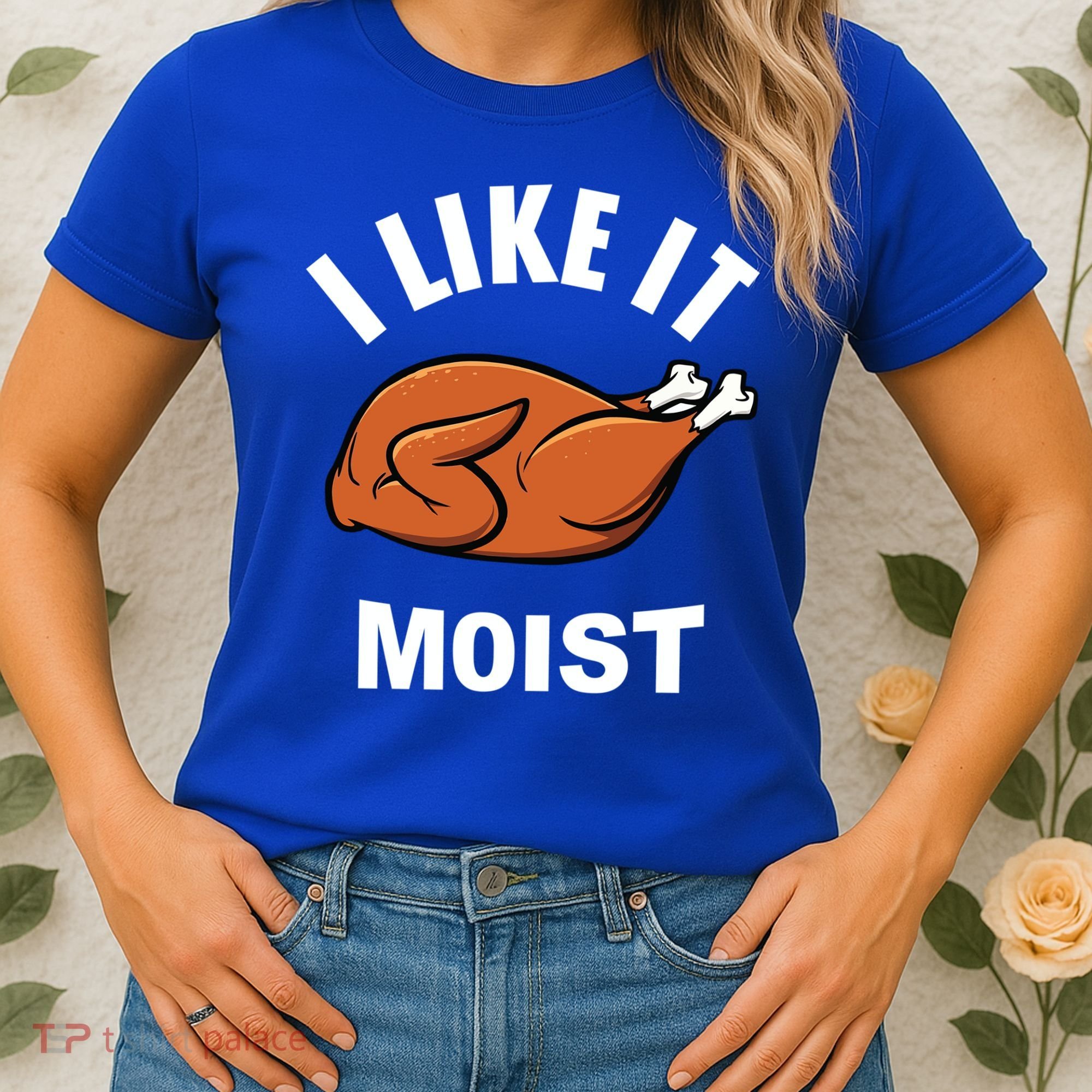 I Like It Moist Funny Thanksgiving Top Great Gift Women's T-Shirt