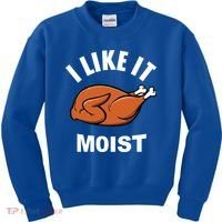 I Like It Moist Funny Thanksgiving Top Great Gift Kids Sweatshirt thumb 0