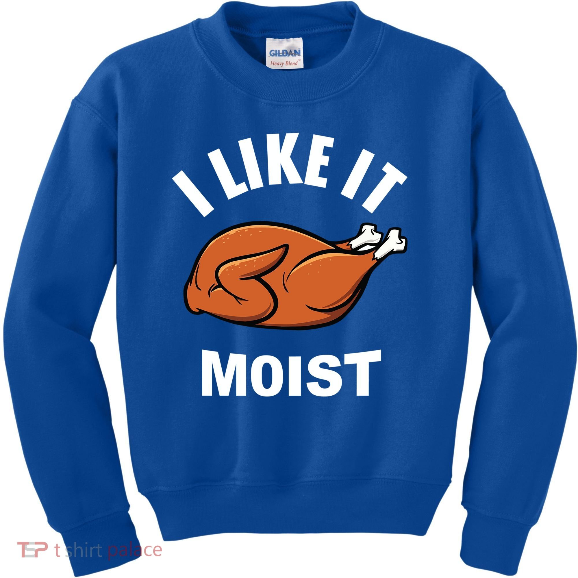 I Like It Moist Funny Thanksgiving Top Great Gift Kids Sweatshirt
