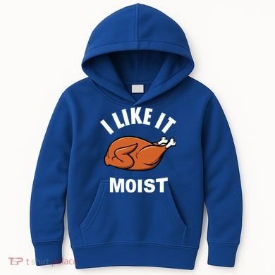 I Like It Moist Funny Thanksgiving Top Great Gift Kids Hoodie