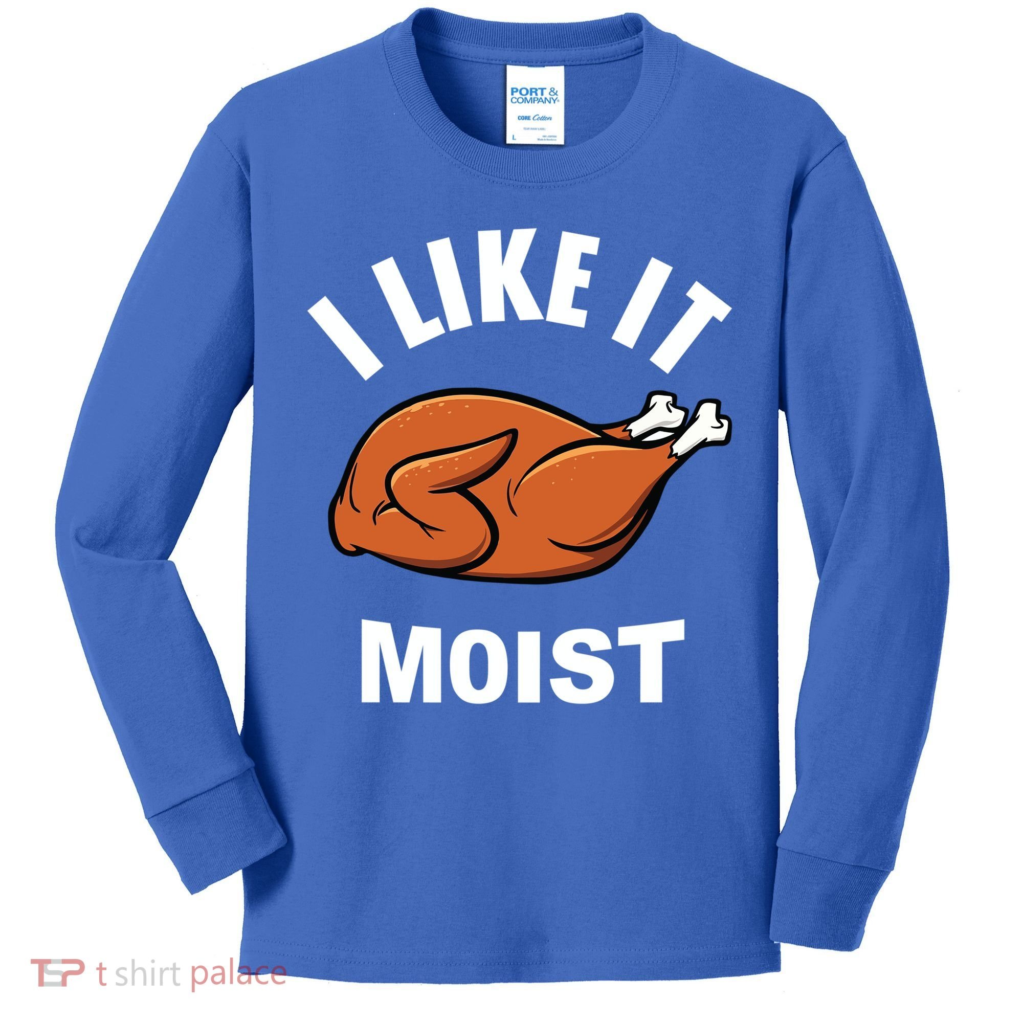 I Like It Moist Funny Thanksgiving Top Great Gift Kids Long Sleeve Shirt